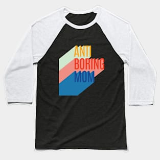 Anti Boring Mom Baseball T-Shirt